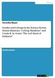 Cover von Gender und Cyborgs in der Science Fiction.Donna Haraways 'Cyborg Manifesto' und Ursula K.Le Guins 'The Left Hand of Darkness'