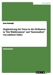 Cover von Eingliederung der Natur in die Zivilisation in 'Der Waldbrunnen' und 'Katzensilber' von Adalbert Stifter