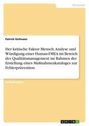 Cover von Der kritische Faktor Mensch.Analyse und Würdigung einer Human-FMEA im Bereich des Qualitätsmanagement im Rahmen der Erstellung eines Maßnahmenkataloges zur Fehlerprävention