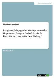 Cover von Religionspädagogische Konzeptionen der Gegenwart. Das gesellschaftskritische Potential der Ästhetischen Bildung