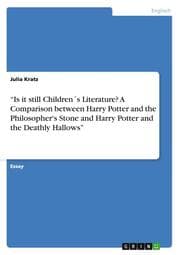 Cover von Is it still Children's Literature? A Comparison between Harry Potter and the Philosopher's Stone and Harry Potter and the Deathly Hallows