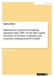 Cover von Implications of post-crisis banking regulation after 2007 on the debt capital structures of German companies and corporate banking business models