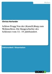 Cover von Schloss Prugg: Von der (Kastell-)Burg zum Wohnschloss. Die Baugeschichte des Schlosses vom 13.- 19. Jahrhundert.