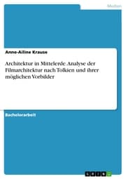 Cover von Architektur in Mittelerde. Analyse der Filmarchitektur nach Tolkien und ihrer möglichen Vorbilder