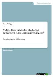 Cover von Welche Rolle spielt der Glaube bei Bewohnern eines Seniorenwohnheims?
