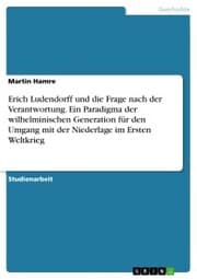 Cover von Erich Ludendorff und die Frage nach der Verantwortung. Ein Paradigma der wilhelminischen Generation für den Umgang mit der Niederlage im Ersten Weltkrieg