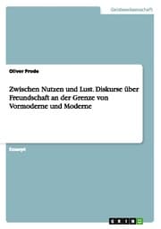 Cover von Zwischen Nutzen und Lust. Diskurse über Freundschaft an der Grenze von Vormoderne und Moderne