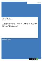 Cover von A Royal Slave as Colonial Criticism in Aphra Behns 'Oroonoko'