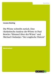 Cover von Die Wüste schreibt zurück.Eine ökokritische Analyse der Wüste in Paul Bowles 'Himmel über der Wüste' und Michael Ondaatjes 'Der englische Patient'