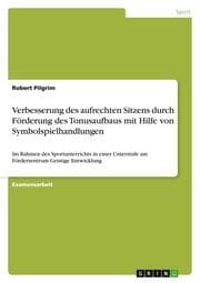 Cover von Verbesserung des aufrechten Sitzens durch Förderung des Tonusaufbaus mit Hilfe von Symbolspielhandlungen