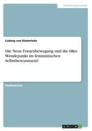 Cover von Die Neue Frauenbewegung und die 68er.Wendepunkt im feministischen Selbstbewusstsein?