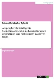 Cover von Anspruchsvolle intelligente Membranarchitektur als Lösung für einen geometrisch und funktionalen adaptiven Raum