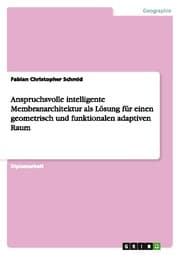 Cover von Anspruchsvolle intelligente Membranarchitektur als Lösung für einen geometrisch und funktionalen adaptiven Raum