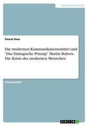 Cover von Die modernen Kommunikationsmittel und 'Das Dialogische Prinzip' Martin Bubers.Die Krisis des modernen Menschen