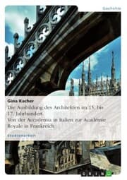 Cover von Die Ausbildung des Architekten im 15. bis 17. Jahrhundert. Von der Accademia in Italien zur Académie Royale in Frankreich