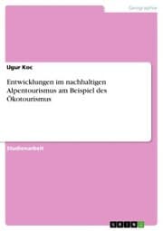 Cover von Entwicklungen im nachhaltigen Alpentourismus am Beispiel des Ökotourismus