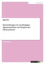 Cover von Entwicklungen im nachhaltigen Alpentourismus am Beispiel des Ökotourismus
