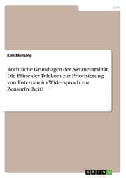 Cover von Rechtliche Grundlagen der Netzneutralität.Die Pläne der Telekom zur Priorisierung von Entertain im Widerspruch zur Zensurfreiheit?