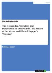 Cover von The Modern Era.Alienation and Desperation in Ezra Pound's 'In a Station of the Metro' and Edward Hopper's 'Automat'