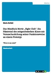 Cover von Das Mindfuck Movie Fight Club. Ein Filmtrend des zeitgenössischen Kinos mit Veranschaulichung seiner Funktionsweise an einem Prototyp