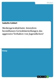 Cover von Mediengewaltdebatte. Inwiefern beeinflussen Gewaltdarstellungen das aggressive Verhalten von Jugendlichen?