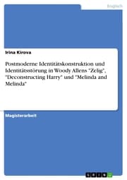 Cover von Postmoderne Identitätskonstruktion und Identitätsstörung in Woody Allens 'Zelig','Deconstructing Harry' und 'Melinda and Melinda'