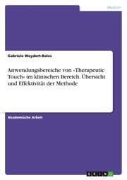 Cover von Anwendungsbereiche von 'Therapeutic Touch' im klinischen Bereich. Übersicht und Effektivität der Methode