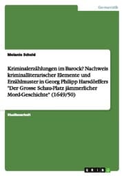 Cover von Kriminalerzählungen im Barock? Nachweis kriminalliterarischer Elemente und Erzählmuster in Georg Philipp Harsdörffers 'Der Grosse Schau-Platz jämmerlicher Mord-Geschichte' (1649/50)