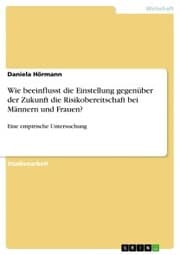 Cover von Wie beeinflusst die Einstellung gegenüber der Zukunft die Risikobereitschaft bei Männern und Frauen?