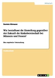 Cover von Wie beeinflusst die Einstellung gegenüber der Zukunft die Risikobereitschaft bei Männern und Frauen?