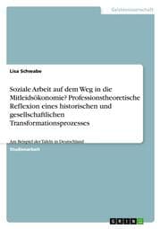 Cover von Soziale Arbeit auf dem Weg in die Mitleidsökonomie? Professionstheoretische Reflexion eines historischen und gesellschaftlichen Transformationsprozesses