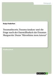 Cover von Traumatheorie, Trauma-Analyse und die Frage nach der Darstellbarkeit des Traumas.Marguerite Duras 'Hiroshima mon Amour'