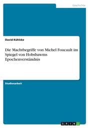 Cover von Die Machtbegriffe von Michel Foucault im Spiegel von Hobsbawms Epochenverständnis