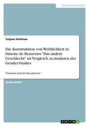Cover von Die Konstruktion von Weiblichkeit in Simone de Beauvoirs 'Das andere Geschlecht' im Vergleich zu Ansätzen der Gender-Studies