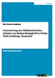Cover von Untersuchung der bildkünstlerischen Arbeiten von Barbara Beisinghoff zu Christa Wolfs Erzählung 'Kassandra'