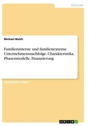 Cover von Familieninterne und familienexterne Unternehmensnachfolge. Charakteristika, Phasenmodelle, Finanzierung