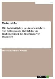 Cover von Die Rechtmäßigkeit des Veröffentlichens von Bildnissen als Maßstab für die Rechtmäßigkeit des Anfertigens von Bildnissen