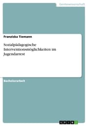 Cover von Sozialpädagogische Interventionsmöglichkeiten im Jugendarrest