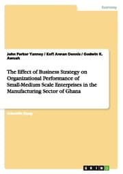 Cover von The Effect of Business Strategy on Organizational Performance of Small-Medium Scale Enterprises in the Manufacturing Sector of Ghana