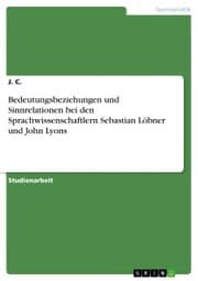 Cover von Bedeutungsbeziehungen und Sinnrelationen bei den Sprachwissenschaftlern Sebastian Löbner und John Lyons