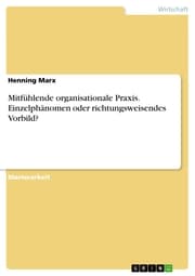 Cover von Mitfühlende organisationale Praxis. Einzelphänomen oder richtungsweisendes Vorbild?