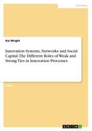 Cover von Innovation Systems, Networks and Social Capital.The Different Roles of Weak and Strong Ties in Innovation Processes