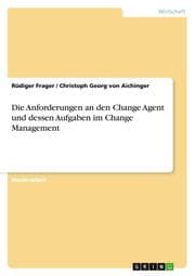 Cover von Die Anforderungen an den Change Agent und dessen Aufgaben im Change Management