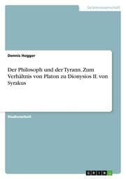 Cover von Der Philosoph und der Tyrann.Zum Verhältnis von Platon zu Dionysios II.von Syrakus