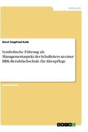 Cover von Symbolische Führung als Managementaspekt des Schulleiters an einer BRK-Berufsfachschule für Altenpflege