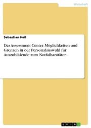 Cover von Das Assessment Center. Möglichkeiten und Grenzen in der Personalauswahl für Auszubildende zum Notfallsanitäter