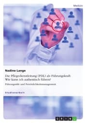 Cover von Die Pflegedienstleitung (PDL) als Führungskraft: Wie kann ich authentisch führen?