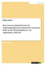 Cover von Das Currency-Board-System als währungspolitisches Instrument und seine Rolle in der Wirtschaftskrise von Argentinien 2001/02