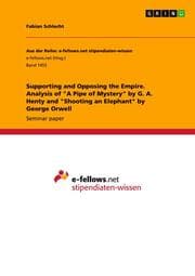 Cover von Supporting and Opposing the Empire. Analysis of 'A Pipe of Mystery' by G. A. Henty and 'Shooting an Elephant' by George Orwell