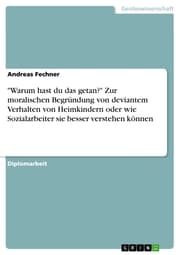 Cover von 'Warum hast du das getan?' Zur moralischen Begründung von deviantem Verhalten von Heimkindern oder wie Sozialarbeiter sie besser verstehen können
